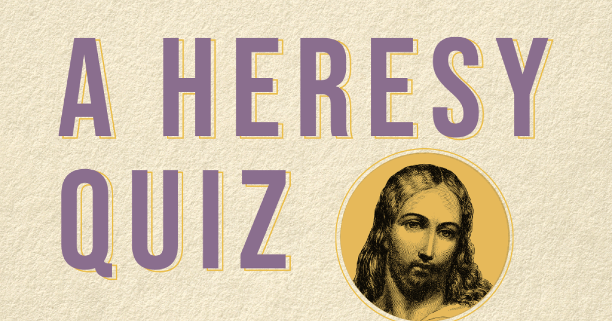 A Heresy Quiz Faith Magazine