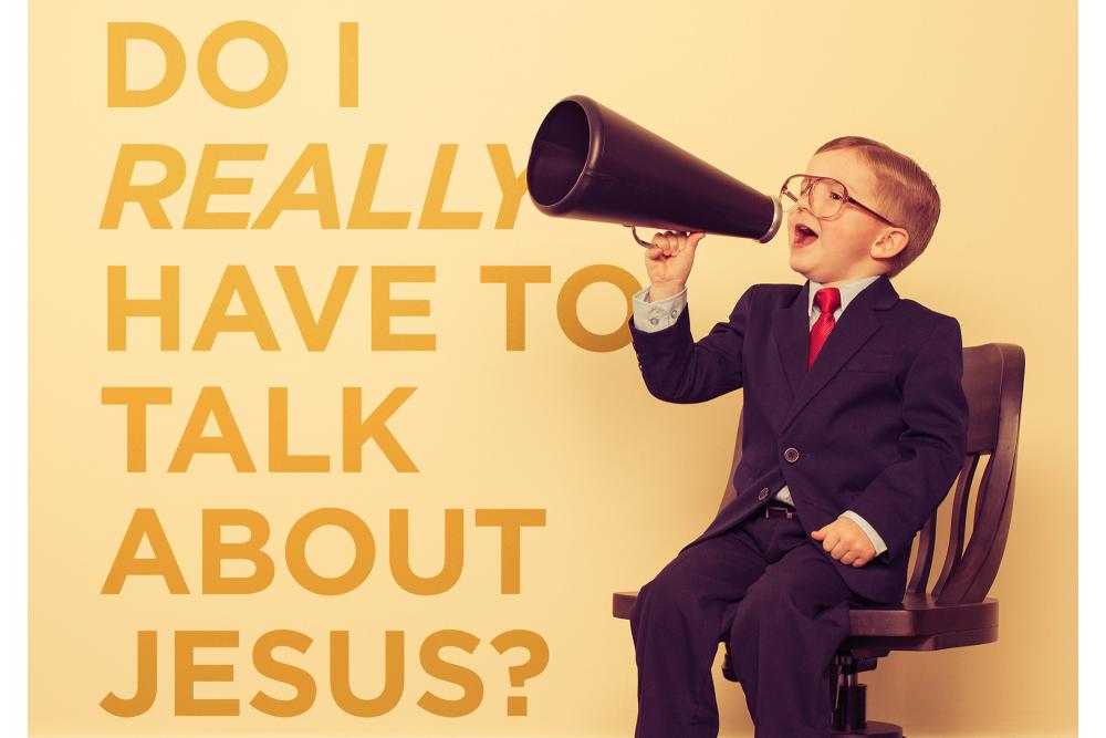 Do I really have to talk about Jesus?